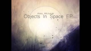 Aleks Michalski  Objects In Space Full EP [upl. by Vaientina]