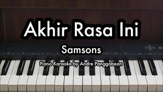 Akhir Rasa Ini  Samsons  Piano Karaoke by Andre Panggabean [upl. by Jada]