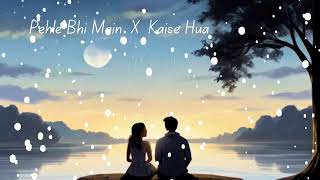 Pehle Bhi Main X Kaise Hua Mashup  Vishal Mishra [upl. by Bengt]