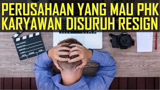 Perusahaan Yang Mau PHK Karyawan Yang Disuruh Resign [upl. by Atteyram]