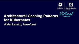 Architectural Caching Patterns for Kubernetes  Rafał Leszko Hazelcast [upl. by Ecirtra]