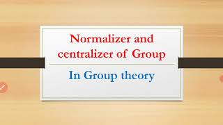 Normalizer and Centralizer In Group theory Group theory MAsifs Math Corner [upl. by Esdras266]