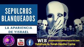 SEPULCROS BLANQUEADOS  LA APARIENCIA DE YISRAEL  Yahshua la Torah Hecha Carne [upl. by Avir]