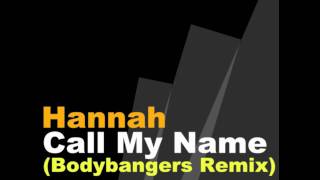 Hannah  Call My Name Bodybangers Remix [upl. by Christophe]