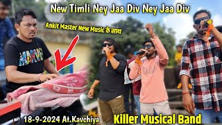 1892024  Killer Musical Band  New timli ney Jaa Div Ney jaa Div बजायी  AtKavchiya [upl. by Lathe845]