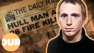 The Hull Firestarter The Disturbing Tale Of A British Serial Killer  Our Life [upl. by Atiekahs]