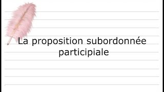 La proposition subordonnée participiale [upl. by Munro]