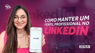 Como Criar e Manter um Perfil Profissional de Destaque no LINKEDIN  SENAI Play [upl. by Rhianon]