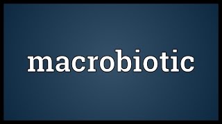 Macrobiotic Meaning [upl. by Richma250]