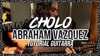 CHOLO  Abraham Vazquez  Tutorial  ACORDES  Guitarra  Como tocar [upl. by Blackmun]