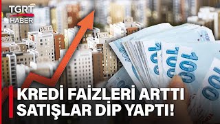 Konut Kredisi Faizleri Yükseldi Satışlar Dip Yaptı 1 Milyon TLnin Faizi 5 Katına Çıktı TGRT Haber [upl. by Penthea823]