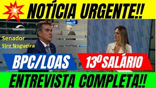 BPC LOAS NOTÍCIA URGENTE 13º SALÁRIO – ENTREVISTA COMPLETA COM O SENADOR CIRO NOGUEIRA [upl. by Notyep]