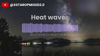 Heat waves SlowedReverb  Glass Animals  X STAR OP 20 MIXED [upl. by Gilbertine]