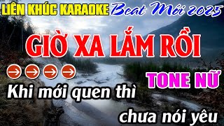 Liên Khúc Giờ Xa Lắm Rồi Karaoke Tone Nữ Karaoke Mê Nhạc Sống Beat Mới [upl. by Eldreda]