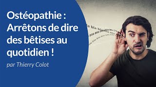 Ostéopathie  arrêtons de dire des bêtises au quotidien  Urgences ostéopathiques  Thierry Colot DO [upl. by Holey]