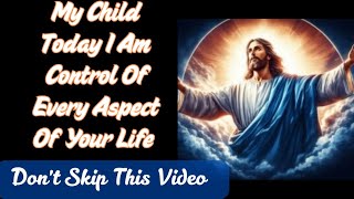 💯💥My Dear Child Today I Am Control Of Every Aspect Of Your Life💥💯 God Says TodayJesus Promise You [upl. by Erodeht761]