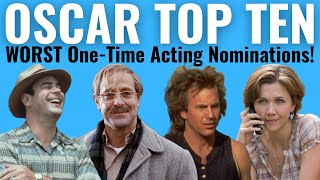 Top 10 WORST OneTime Acting Oscar Nominations EVER [upl. by Goober]