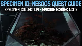 Specimen ID NES005 Quest Guide  Episode Echoes Act 2 [upl. by Ellimahs]