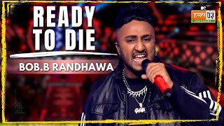 Ready To Die  BobB Randhawa  MTV Hustle 03 REPRESENT [upl. by Assennav]