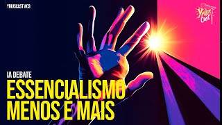 DUAS IAs DEBATEM ESSENCIALISMO FAÇA MENOS CONQUISTE MAIS YRIUS CAST 03 [upl. by Ailasor]