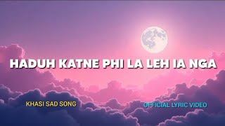 HADUH KATNE PHI LA LEH IA NGA  KHASI SAD SONG  OFFICIAL LYRIC VIDEO [upl. by Irrep]