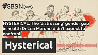 HYSTERICAL The distressing gender gap in health Dr Lea Merone didnt expect to confront [upl. by Schuyler]