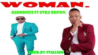 Harmonize ft Otile brown  Woman 💋💋 [upl. by Ellac]