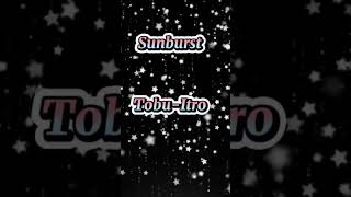 SunburstTobuItro short song [upl. by Witty]