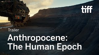 ANTHROPOCENE THE HUMAN EPOCH Trailer  TIFF 2018 [upl. by Noskcaj]