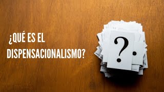 ¿Qué es el DISPENSACIONALISMO  Análisis bíblico de la Escatología Dispensacionalista [upl. by Kim391]