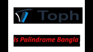 Is Palindrome Bangla  Toph Bangla Solution Tutorial 03 rayhanbiinamir [upl. by Auqinot]