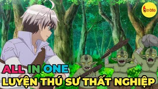 ALL IN ONE  Luyện Thú Sư Thất Nghiệp Tự Lập Tổ Đội  Review Anime Hay  Tóm Tắt Anime Hay [upl. by Ravert263]