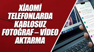 Xiaomi Telefonlarda Kablosuz Fotoğraf – Video – Dosya Aktarma [upl. by Lalad]