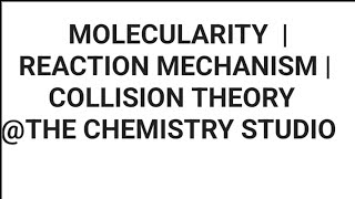 MOLECULARITY  REACTION MECHANISM  COLLISION THEORY  CHEMICAL KINETICS [upl. by Eilssel]