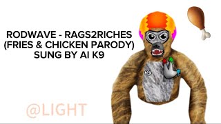 Rodwave  Rags2Riches Fries amp Chicken Parody Sang by K9 AI [upl. by Eenaej334]