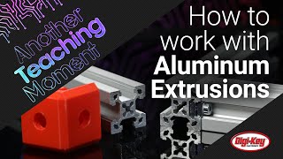 How to Work with Aluminum Extrusions  Another Teaching Moment  DigiKey Electronics [upl. by Lillis]