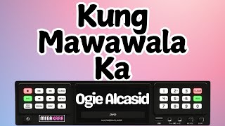 Kung Mawawala Ka  Ogie Alcasid  KARAOKE [upl. by Drahsar277]