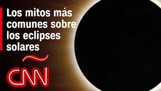 Los mitos más comunes sobre los eclipses solares bestias peleas afectan a embarazadas [upl. by Ynneb]