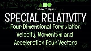 Special Relativity  Four Dimensional Formulation  Velocity Momentum and Acceleration Four Vectors [upl. by Alonso]