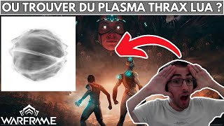 WARFRAME  EMPLACEMENT  LOCALISATION  COMMENT  OU TROUVER DU PLASMA THRAX LUA [upl. by Tacklind]