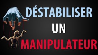 Comment Déstabiliser un Manipulateur [upl. by Zaccaria667]