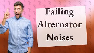 What noise does a failing alternator make [upl. by Hsetih]