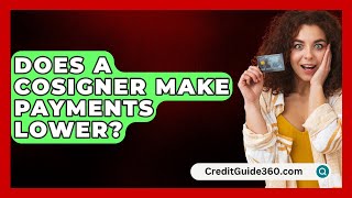 Does A Cosigner Make Payments Lower  CreditGuide360com [upl. by Hurley]