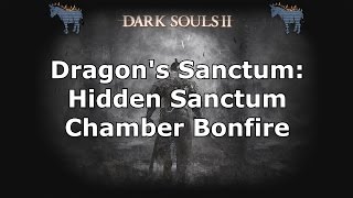 Dark Souls 2 How to find the Dragons Sanctum Hidden Sanctum Chamber Bonfire [upl. by Marinna]