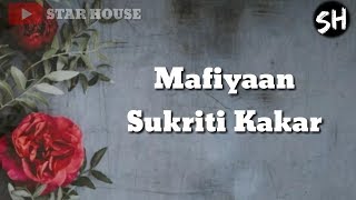 Mafiyaan LYRICS  Sukriti kakar  Prakriti kaka  New song STAR HOUSE [upl. by Adaha]