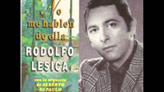 RODOLFO LESICA NO ME HABLEN DE ELLA [upl. by Osnerol]