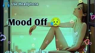 Mood Off 😥💔 Mashup🥺Sad Song  Song  Sad Mashup  Non Stop Love Mashup  Use Headphone 🎧 [upl. by Haiel929]