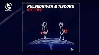 Pulsedriver amp Tiscore  My Love Topmodelz Remix [upl. by Koball]