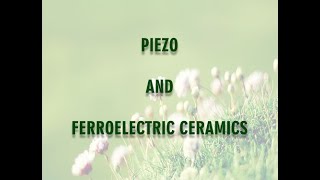 PIEZO AND FERROELECTRIC CERAMICS [upl. by Etteragram]