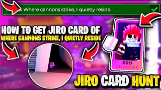 💥REAL How To Get JIRO CARD OF WHERE CANNONS STRIKE I QUIETLY RESIDE IN DEATH BALL JIRO CARD HUNT [upl. by Heywood]